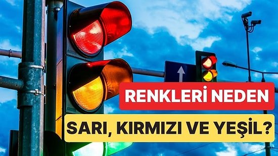 Trafik Işıklarının Rengi Neden Kırmızı, Sarı ve Yeşil Olarak Belirlendi?