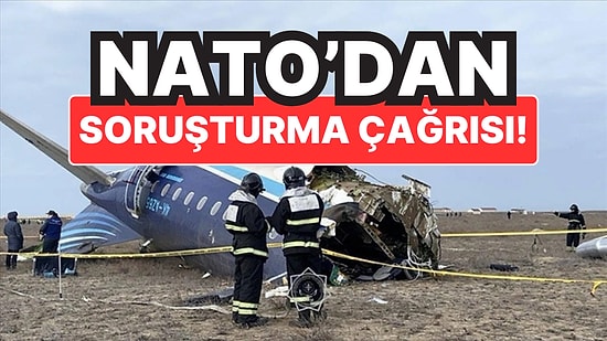 NATO'dan Azerbaycan Hava Yolları’na Ait Düşen Uçak İçin Tam Soruşturma Çağrısı!