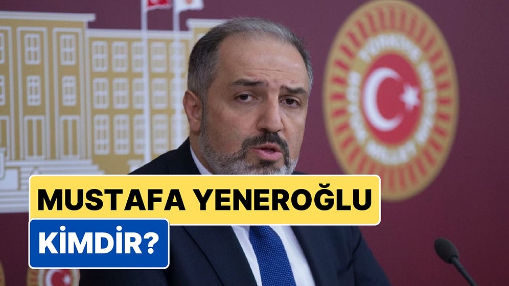 Mustafa Yeneroğlu Kimdir? DEVA Partisi'nden Neden İstifa Etti?