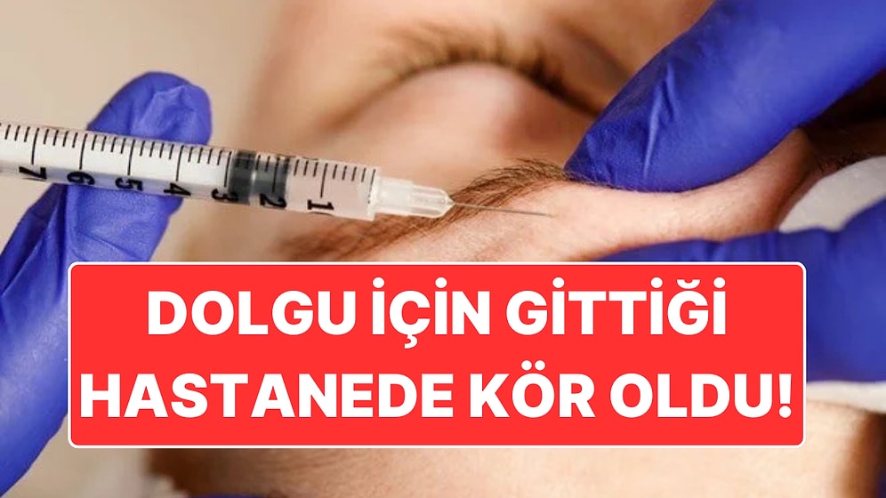 Estetik Operasyon Kabusa Döndü: Dolgu Yaptırmak İsteyen Genç Adam Kör Oldu!