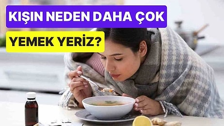 Soğuk Havalarda Neden Daha Fazla Yemek Yeme İhtiyacı Hissederiz?