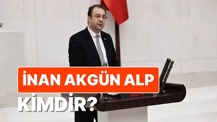 İnan Akgün Alp Kimdir? CHP Kars Milletvekili Neden İhraç Talebiyle Disipline Sevk Edildi?