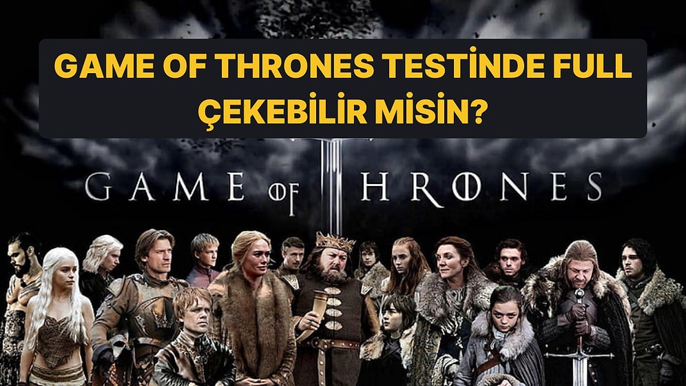 Game of Thrones Genel Kültür Testinde Full Çekebilecek misin?