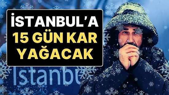 İstanbul’a Kar Bu Kez Uzun Süreli Geliyor: İstanbul’a 15 Gün Kar Yağacak!