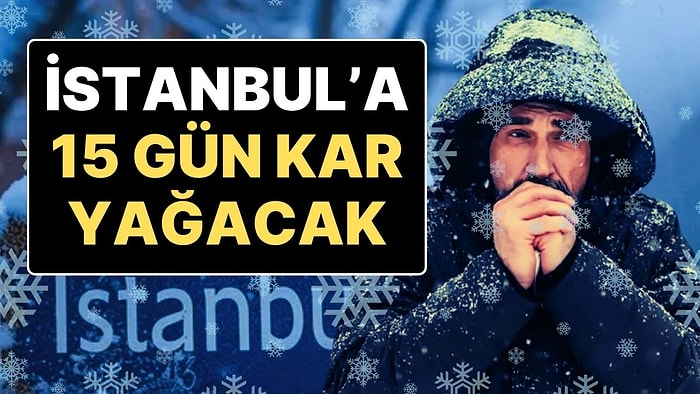 İstanbul’a Kar Bu Kez Uzun Süreli Geliyor: İstanbul’a 15 Gün Kar Yağacak!