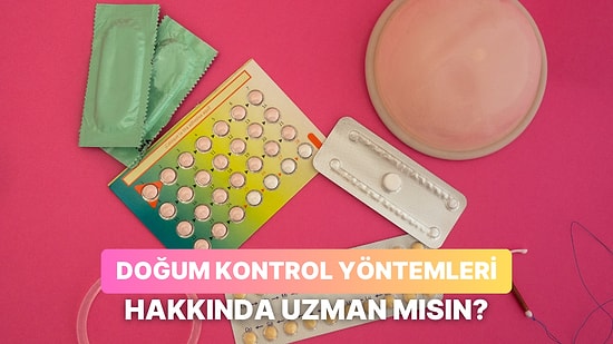 Doğum Kontrol Yöntemleri Hakkındaki Bu Testten Kaç Doğru Yapabileceksin?