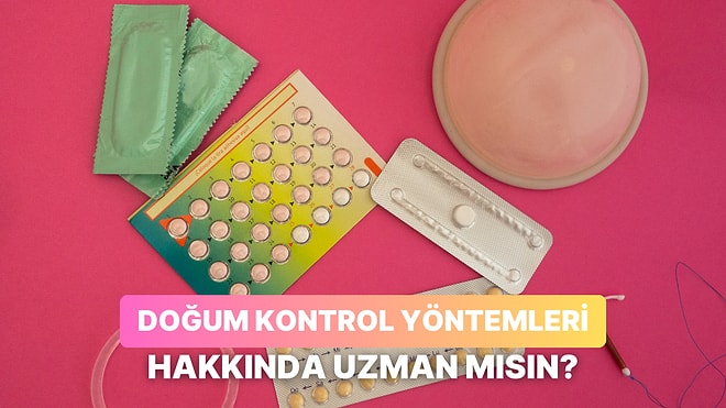Doğum Kontrol Yöntemleri Hakkındaki Bu Testten Kaç Doğru Yapabileceksin?