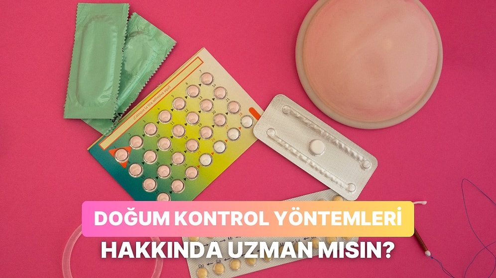Doğum Kontrol Yöntemleri Hakkındaki Bu Testten Kaç Doğru Yapabileceksin?