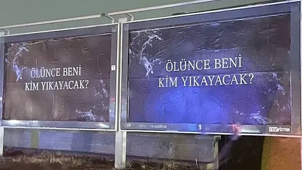 Metro istasyonları olsun, meydanlar olsun billboardlardaki "Ölünce beni kim yıkayacak?" afişleri çokça konuşulmuştu.