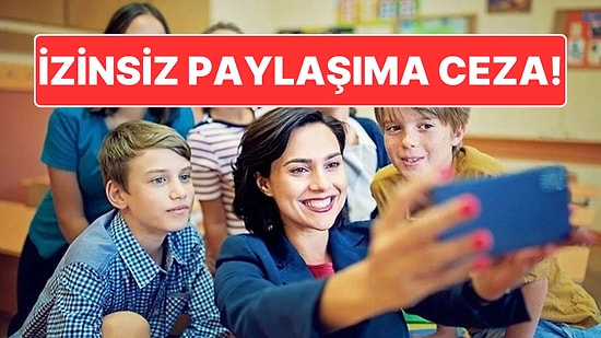 Öğrencilerin Fotoğraf ve Videolarını İzinsiz Paylaşan Öğretmenlere Ağır Cezalar Yolda!