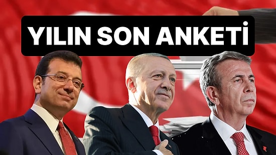 Yılın Son Seçim Anketi Sonuçlandı: Erdoğan, Yavaş ve İmamoğlu Farkı Dikkat Çekti