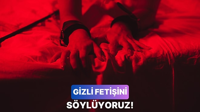 Yatakta Gizlediğin Fetişin Ne?