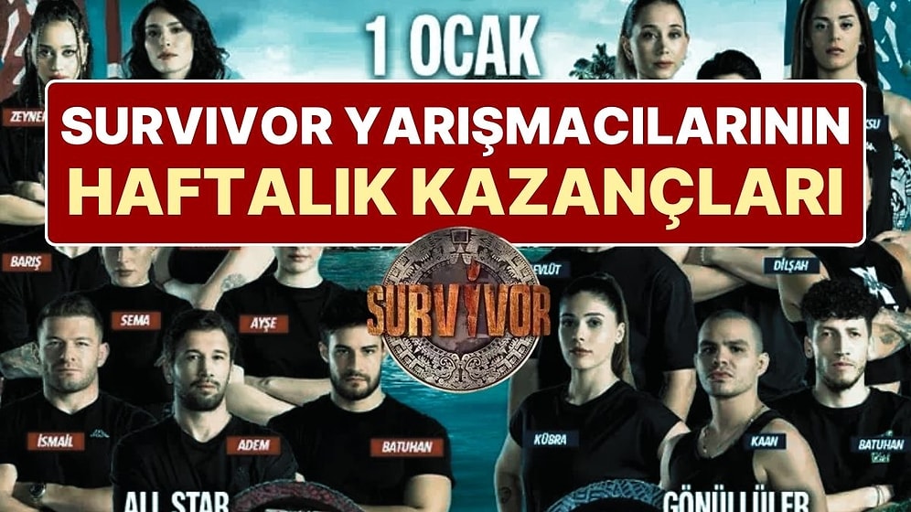 Survivor 2025 Yarışmacıları Ne Kadar Kazanıyor? Survivor Yarışmacılarının Aldıkları Ücretler