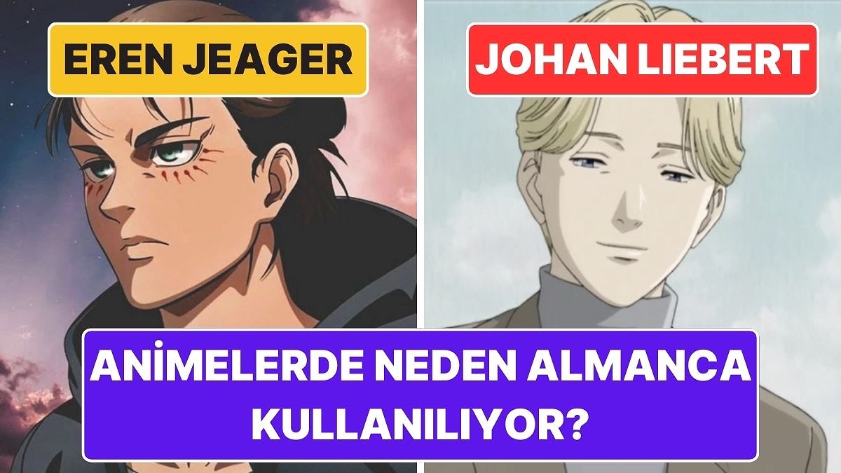 Animelerde Neden Sıkça Almanca Kelimeler Kullanılıyor? Eren Jeager, Johan Liebert ve Dahası