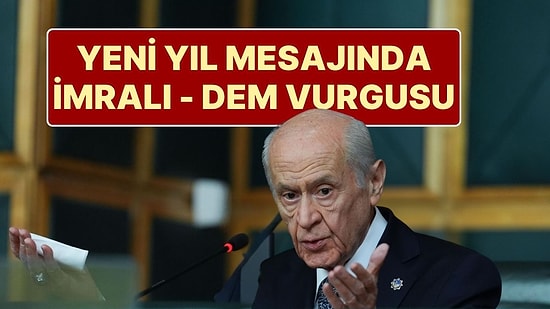 Devlet Bahçeli’den Yeni Yıl Mesajı: “İmralı - DEM Görüşmesi Hayırlı”