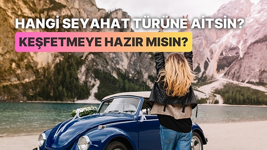 Hangi Seyahat Türü Sana Daha Uygun?