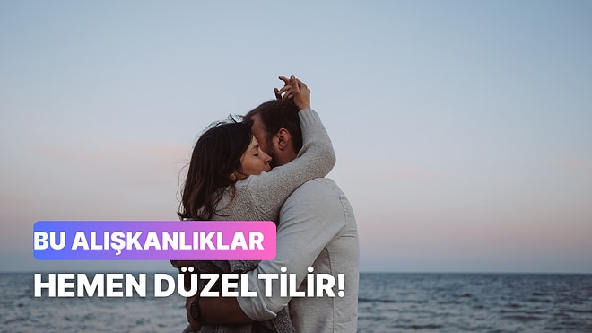 İlişkinde Edindiğin Yanlış Davranışları Düzeltmenin 10 Yolu