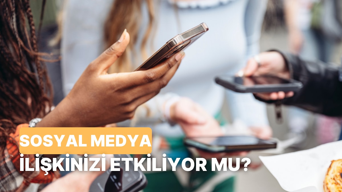 Partnerinin Sosyal Medya Kullanım Alışkanlıkları İlişkinizi Nasıl Etkiliyor?