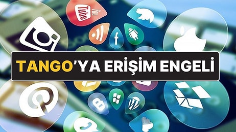 Bir Sosyal Medya Daha Kapatıldı: Tango’ya Erişim Engeli Geldi