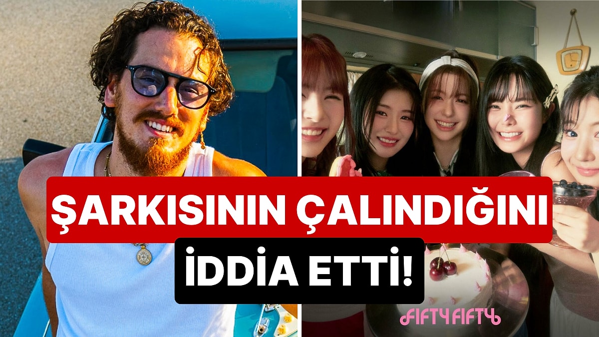 Çalıntı Şarkı İddiası: Evrencan Gündüz Koreli Müzik Grubu Fifty Fifty'e Uluslararası Bir Dava Açtı!