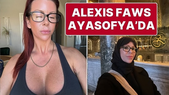 Şimdi de Ayasofya Camii’nde: Yetişkin Film Yıldızı Alexis Fawx’ın Türkiye Turu Sürüyor