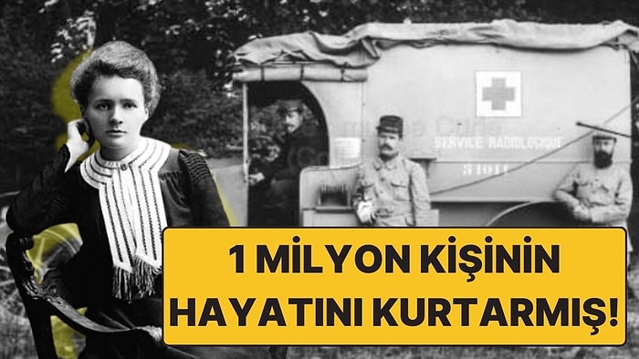 Marie Curie'nin I. Dünya Savaşı'nda 1 Milyon Kişiyi Kurtardığı Araç: Petites Curies