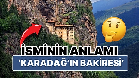 Sümela Manastırı'nın Orjinal Adının Karadağ'ın Bakiresi Anlamına Geldiğini Biliyor muydunuz?