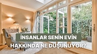 İnsanlar Senin Evin Hakkında Ne Düşünüyor?