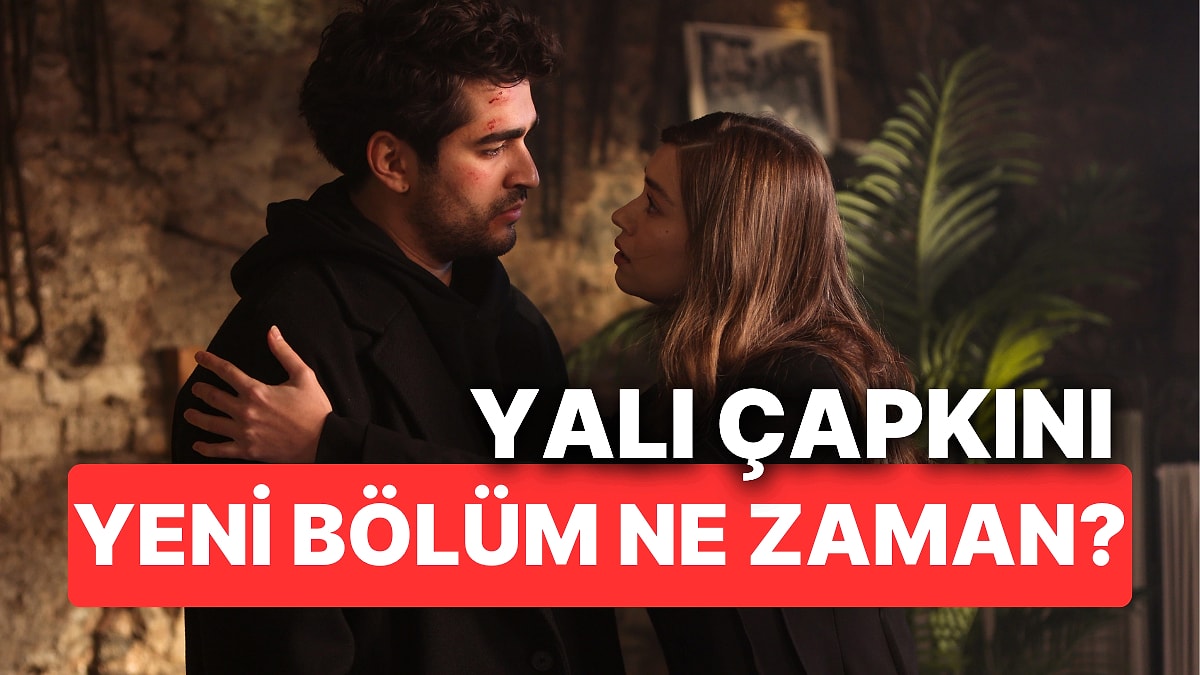 Yalı Çapkını Bugün (3 Ocak Cuma) Var mı, Yok mu? Yalı Çapkını Yeni Bölüm Ne Zaman?