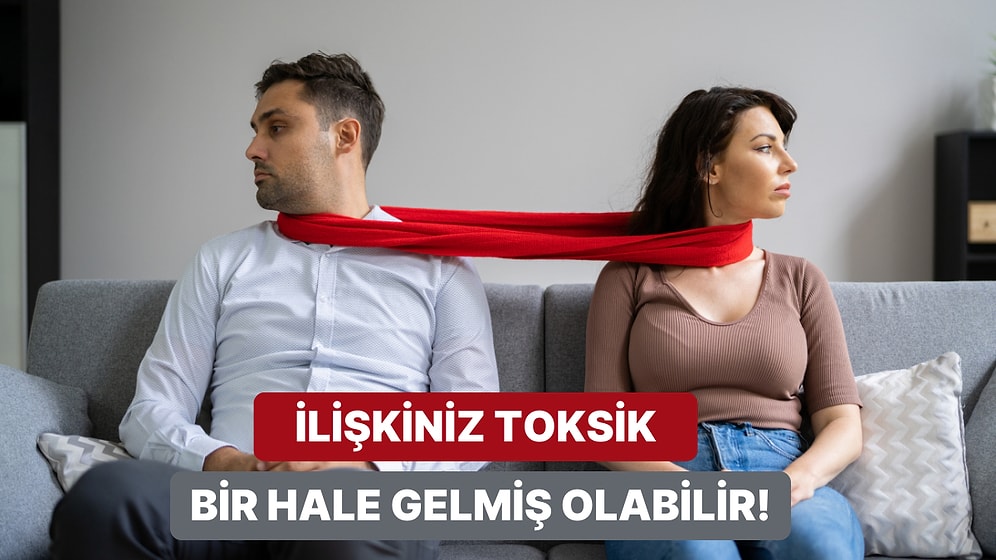 İlişkiniz Sağlıklı mı Yoksa Toksik mi?