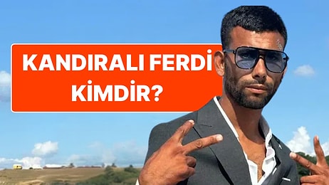 Kandıralı Ferdi Kimdir? Ünlü Sosyal Medya Fenomeni Neden Tutuklandı?