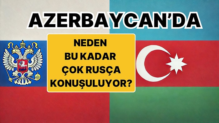 Azerbaycan'da Resmi Dilin Yanı Sıra Neden Rusça Bu Kadar Çok Konuşuluyor?