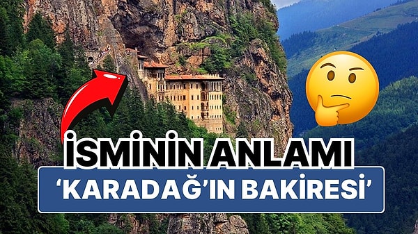 10. Sümela Manastırı'nın Orijinal Adının Karadağ'ın Bakiresi Anlamına Geldiğini Biliyor muydunuz?