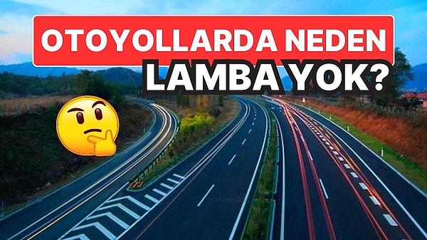 14. Otoyollarda Neden Işık Yok? Sebebini Öğrenince Kızmayı Bırakacaksınız!