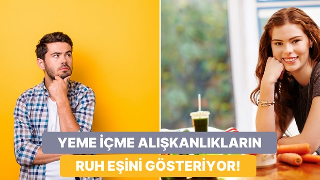 Yeme İçme Tercihlerine Göre Ruh Eşin Nasıl Biri Olmalı?