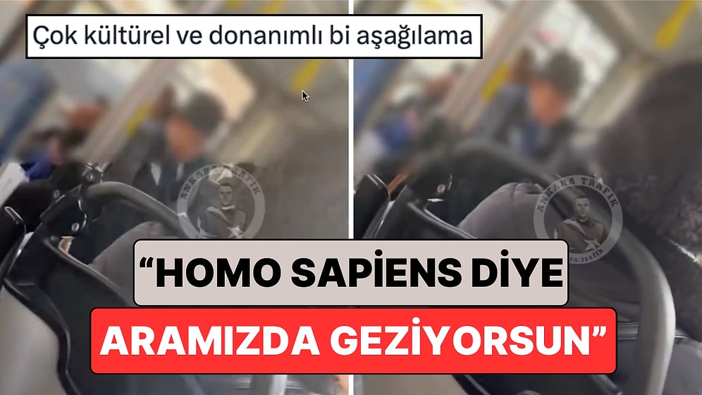 Ankara'da Bir Belediye Otobüsünde Yaşanan Aşırı Seviyeli Tartışma: "Homo Sapiens Diye Aramızda Geziyorsun"