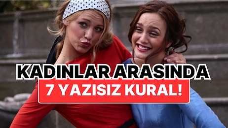 Kadınlar Arasında Dile Getirilmeyen Ama Asla Çiğnenmeyen 7 Yazısız Kural!