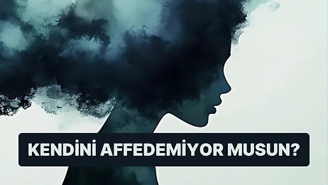 Psikolojinin Derinliklerinde Kendini Affedemiyor musun?