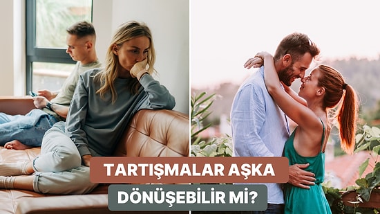 İlişkilerde Tartışmayı Aşka Dönüştürmenin 10 Altın Kuralı