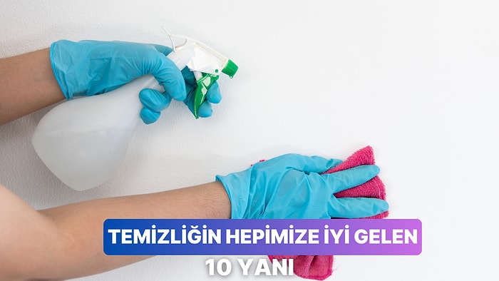 Temiz Bir Evin İnsana İyi Gelen 10 Yanı