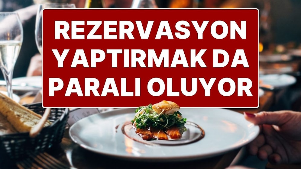 Restoranlarda Tartışma Yaratan Yeni Uygulama: Rezervasyona da Para Ödenecek