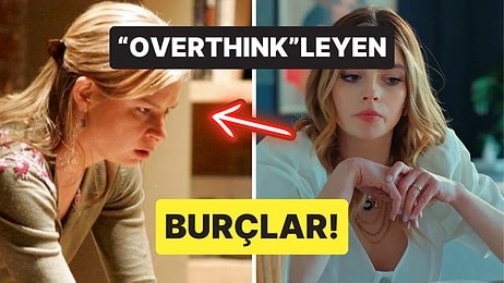 Fazla Düşünmekten Akıl Sağlıklarını Kaybetme Noktasına Gelen Burçlar