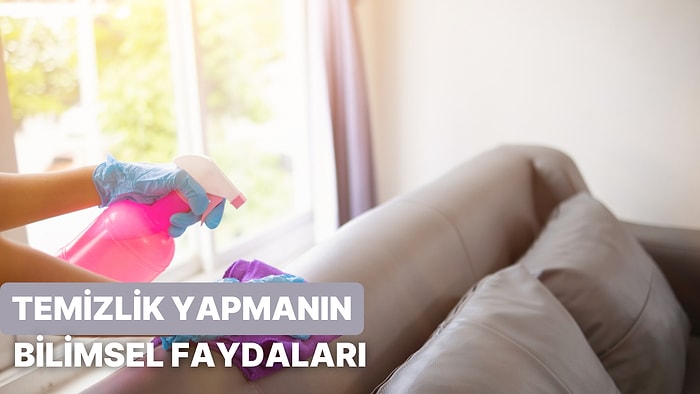 Temizlik Yapmanın 13 Bilimsel Faydası