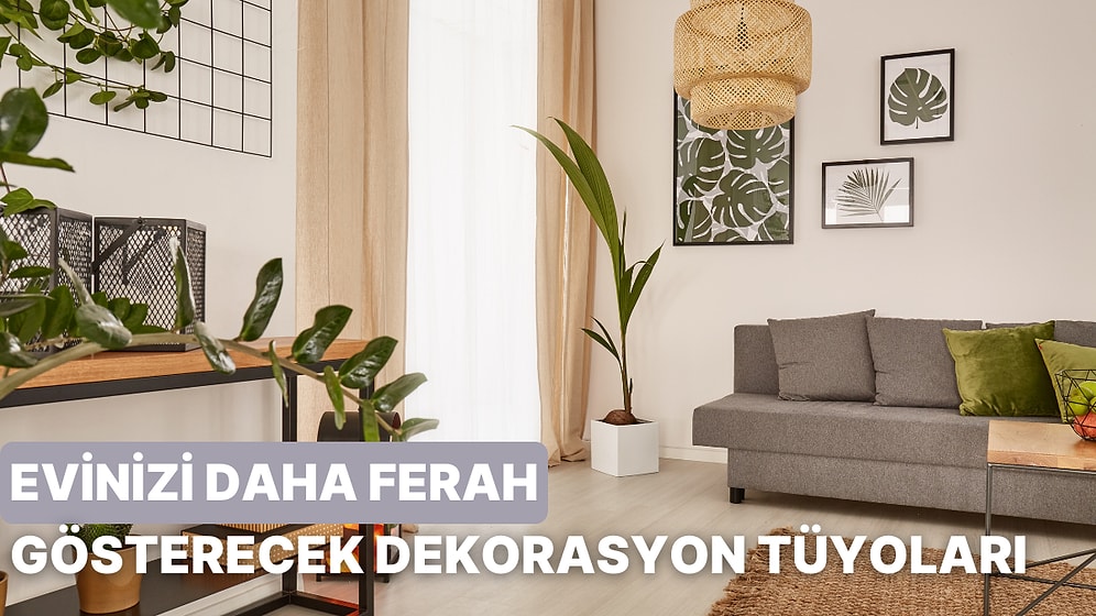 Evini Daha Ferah Gösterecek Dekorasyon Tüyoları