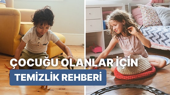 Çocuğu Olanlar İçin 10 Maddede Sağlıklı Temizlik Rehberi