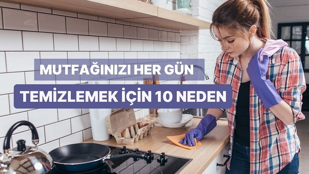 Mutfağınızı Her Gün Temizlemek İçin 10 Neden