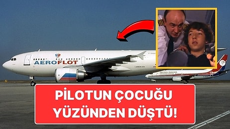 Pilotun Şımarık Çocuğu Yüzünden 75 Kişinin Hayatına Mal Olan Uçak Kazası