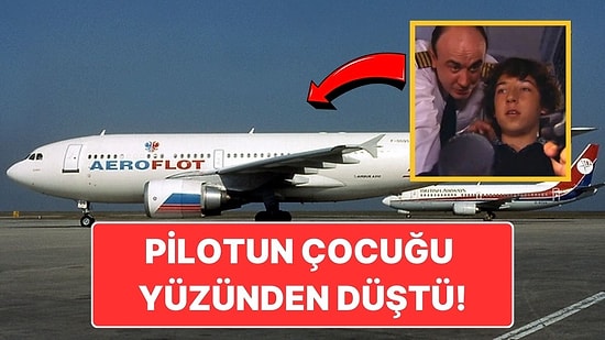 Pilotun Şımarık Çocuğu Yüzünden 75 Kişinin Hayatına Mal Olan Uçak Kazası