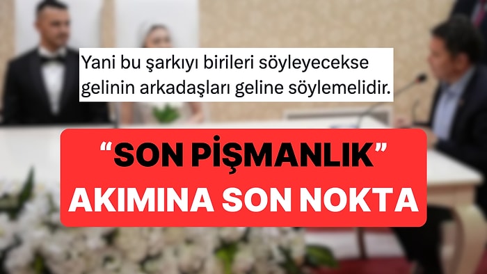 Nikahlarda Çalınan 'Son Pişmanlık' Şarkısına Son Noktayı Koyan Paylaşım: "Gelinin Arkadaşları Çalmalı"