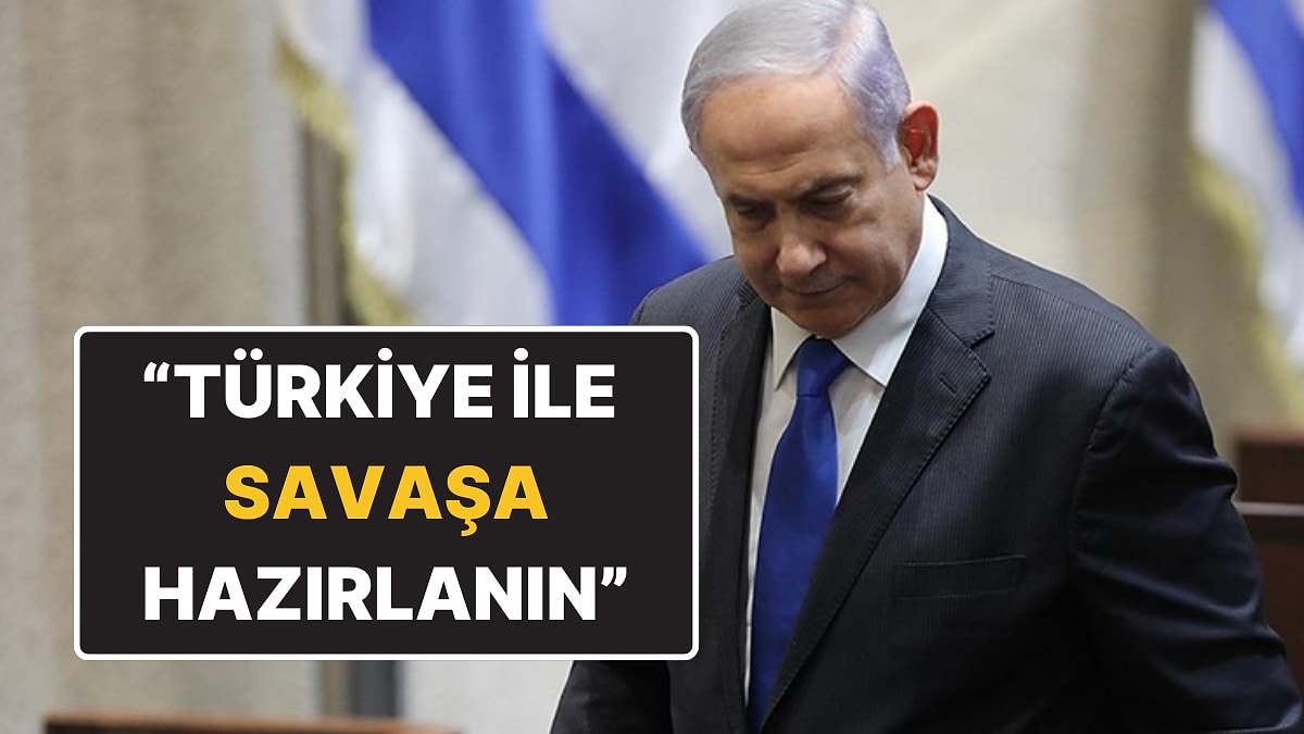 Netanyahu'ya Sunulan Rapor: "Türkiye ile Savaşa Hazırlanın"